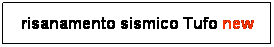 Casella di testo: risanamento sismico Tufo new
