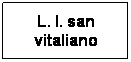 Casella di testo: L. I. san vitaliano
