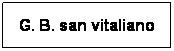 Casella di testo: G. B. san vitaliano
