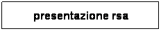 Casella di testo: presentazione rsa
