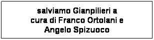 Casella di testo: salviamo Gianpilieri a
cura di Franco Ortolani e
Angelo Spizuoco
