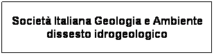 Casella di testo: Societ Italiana Geologia e Ambiente dissesto idrogeologico

