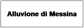 Casella di testo: Alluvione di Messina
